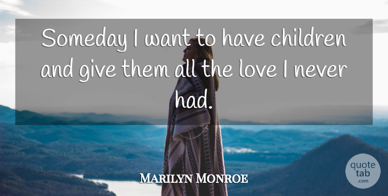 Marilyn Monroe Quote About Love, Inspiring, Children: Someday I Want To Have...