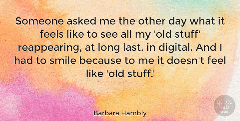 Barbara Hambly Quote About Asked, Feels, Smile: Someone Asked Me The Other...