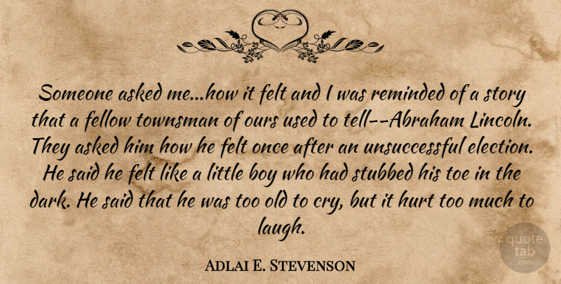Adlai E. Stevenson Quote About Hurt, Dark, Boys: Someone Asked Mehow It Felt...