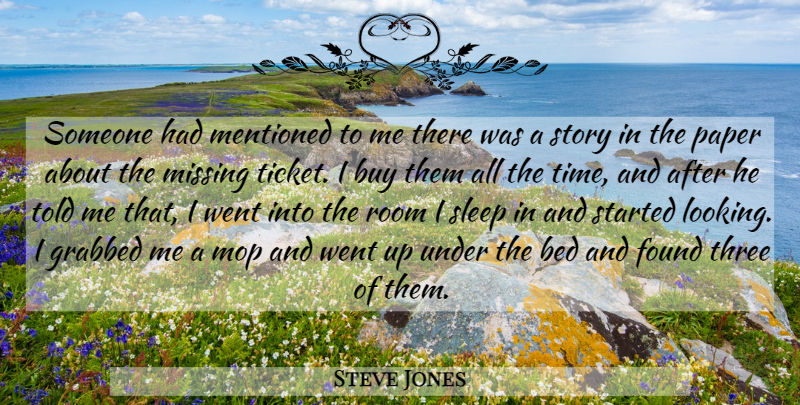 Steve Jones Quote About Buy, Found, Grabbed, Mentioned, Missing: Someone Had Mentioned To Me...