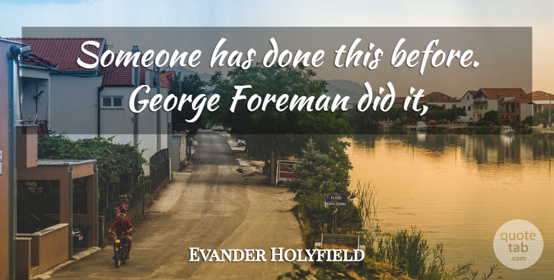 Evander Holyfield Quote About Foreman, George: Someone Has Done This Before...