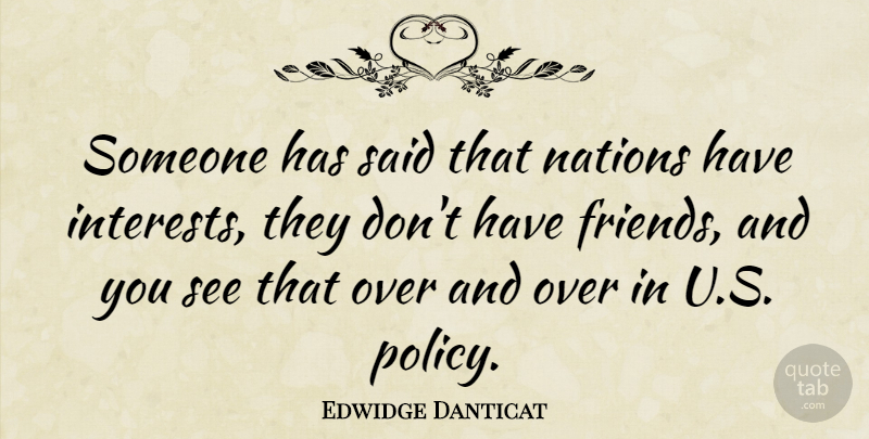 Edwidge Danticat Quote About Said, Interest, Policy: Someone Has Said That Nations...