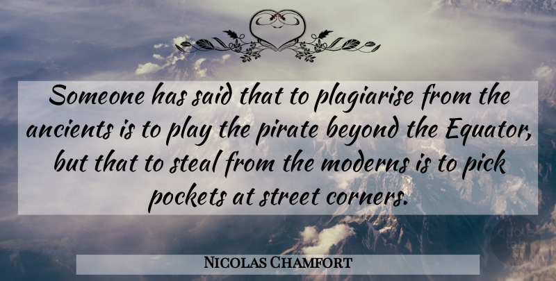 Nicolas Chamfort Quote About Play, Pirate, Pockets: Someone Has Said That To...