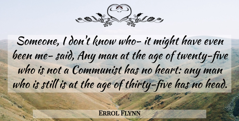 Errol Flynn Quote About Wisdom, Heart, Men: Someone I Dont Know Who...