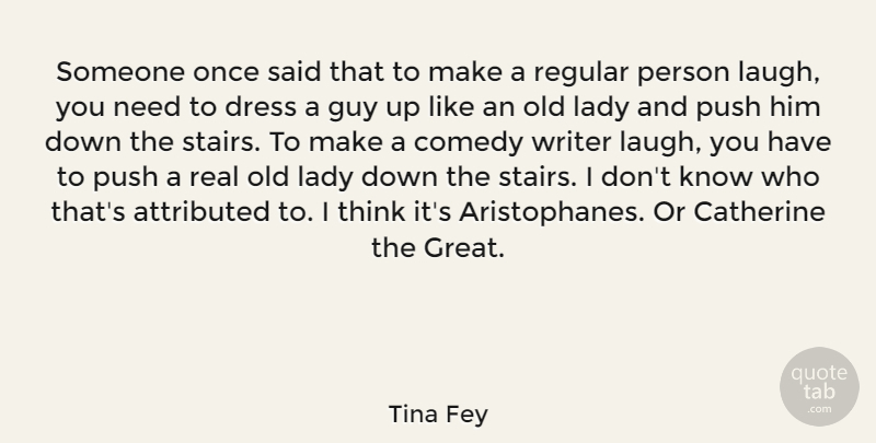 Tina Fey Quote About Catherine, Dress, Great, Guy, Lady: Someone Once Said That To...