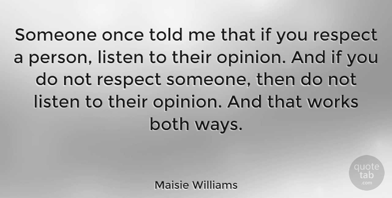 Maisie Williams Quote About Both, Respect, Works: Someone Once Told Me That...
