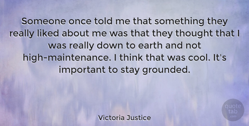 Victoria Justice Quote About Thinking, Important, Maintenance: Someone Once Told Me That...