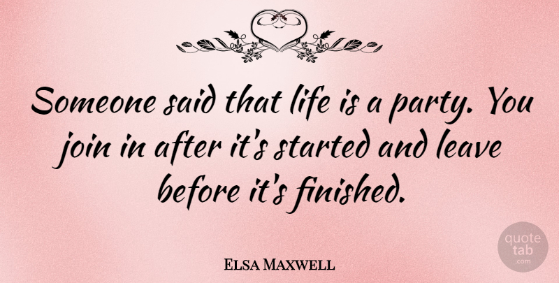 Elsa Maxwell Quote About Party, Aging, Life Is: Someone Said That Life Is...
