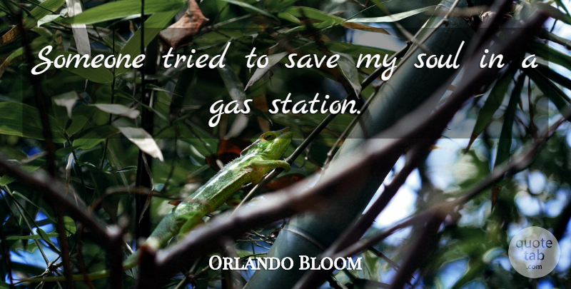 Orlando Bloom Quote About Soul, Gas Stations, Gas: Someone Tried To Save My...