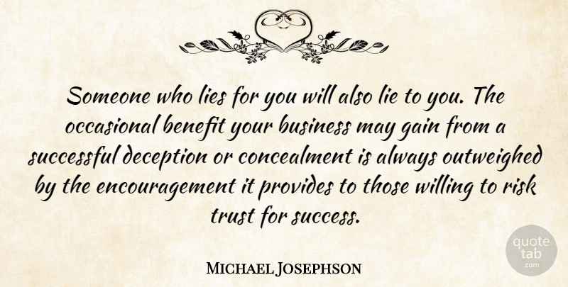 Michael Josephson Quote About Encouragement, Lying, Successful: Someone Who Lies For You...