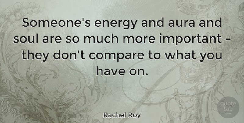 Rachel Roy Quote About Soul, Important, Auras: Someones Energy And Aura And...