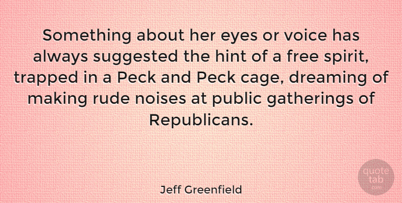 Jeff Greenfield Quote About Dream, Freedom, Eye: Something About Her Eyes Or...