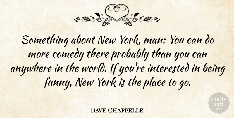 Dave Chappelle Quote About Funny, New York, Men: Something About New York Man...