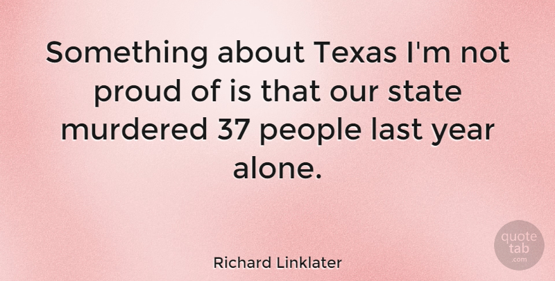 Richard Linklater Quote About Texas, Years, People: Something About Texas Im Not...