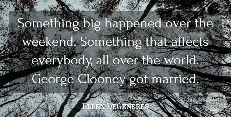 Ellen DeGeneres Quote About Weekend, World, Married: Something Big Happened Over The...