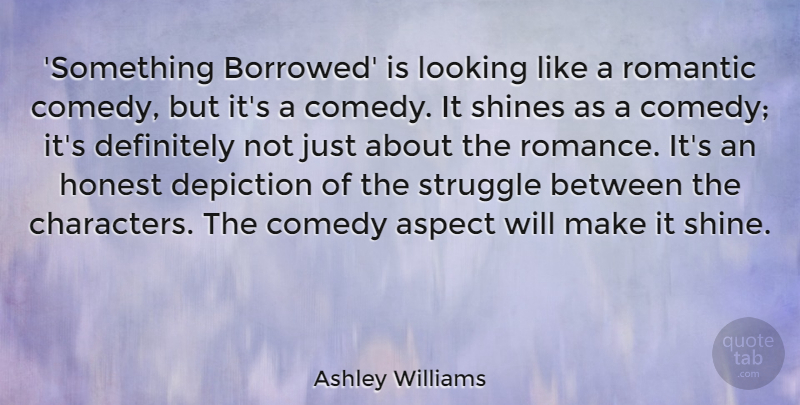 Ashley Williams Quote About Aspect, Definitely, Depiction, Honest, Looking: Something Borrowed Is Looking Like...