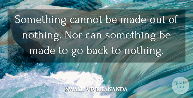 Swami Vivekananda Quote About Causes, Made, Effects: Something Cannot Be Made Out...