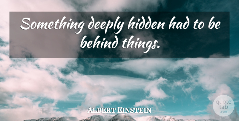 Albert Einstein Quote About Cosmology, Behinds: Something Deeply Hidden Had To...