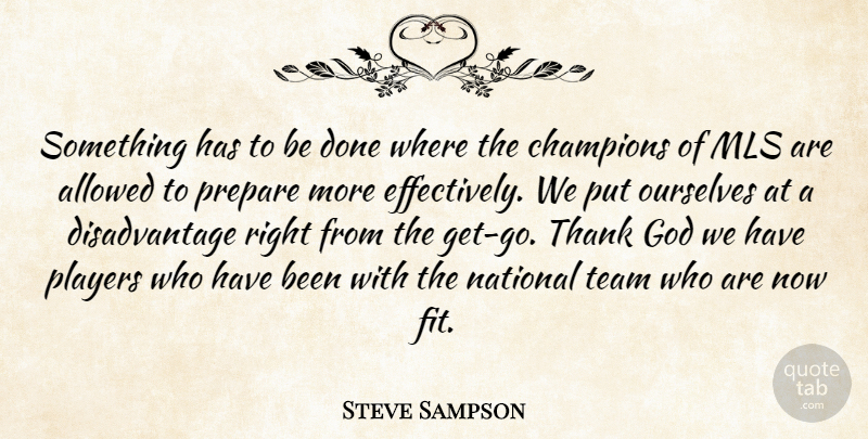 Steve Sampson Quote About Allowed, Champions, God, National, Ourselves: Something Has To Be Done...