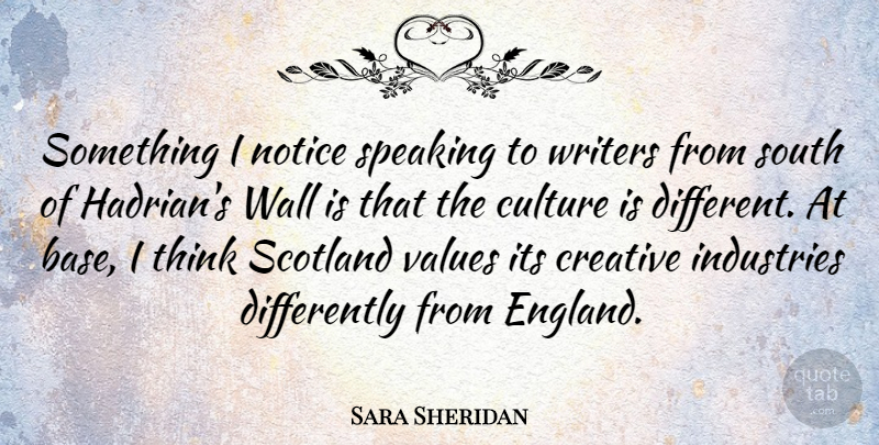 Sara Sheridan Quote About Industries, Notice, Scotland, South, Speaking: Something I Notice Speaking To...