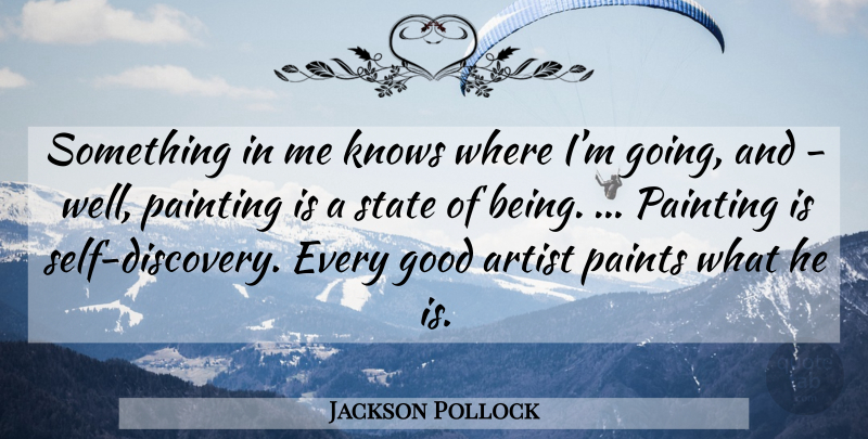 Jackson Pollock Quote About Artist, Discovery, Self: Something In Me Knows Where...
