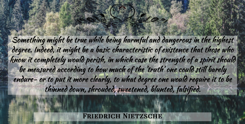 Friedrich Nietzsche Quote About Truth, Integrity, Degrees: Something Might Be True While...