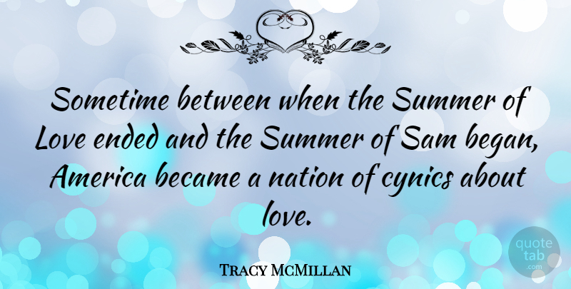 Tracy McMillan Quote About America, Became, Cynics, Ended, Love: Sometime Between When The Summer...