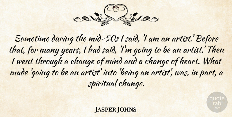 Jasper Johns Quote About Change, Mind, Sometime: Sometime During The Mid 50s...