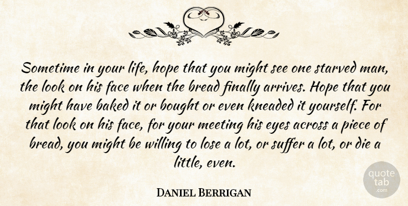 Daniel Berrigan Quote About Peace, Eye, Men: Sometime In Your Life Hope...