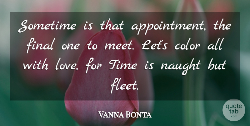 Vanna Bonta Quote About Time, Color, Finals: Sometime Is That Appointment The...