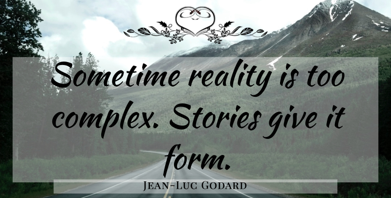 Jean-Luc Godard Quote About Inspirational, Inspiring, Reality: Sometime Reality Is Too Complex...