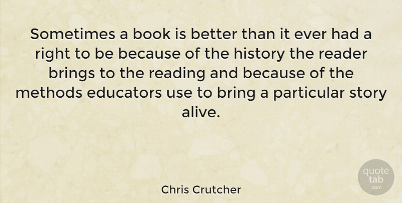 Chris Crutcher Quote About Book, Reading, Stories: Sometimes A Book Is Better...