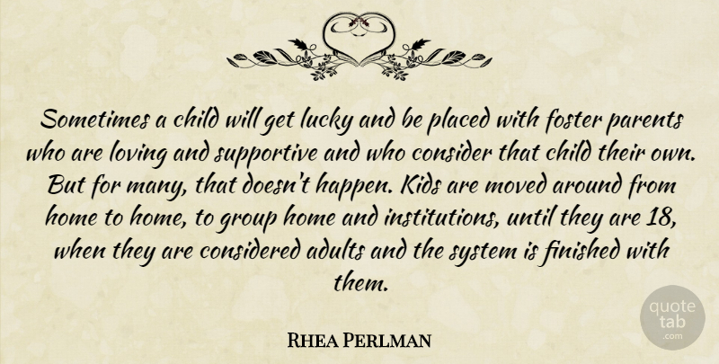 Rhea Perlman Quote About Consider, Considered, Finished, Foster, Group: Sometimes A Child Will Get...