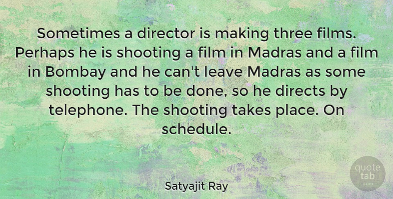 Satyajit Ray Quote About Directors, Three, Done: Sometimes A Director Is Making...