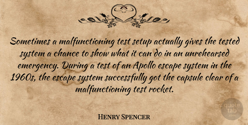 Henry Spencer Quote About Apollo, Chance, Clear, Gives, Setup: Sometimes A Malfunctioning Test Setup...