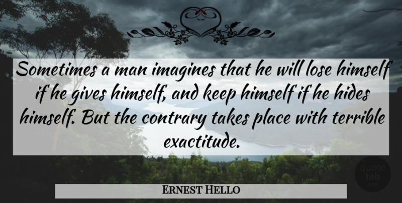 Ernest Hello Quote About Men, Giving, Charity: Sometimes A Man Imagines That...
