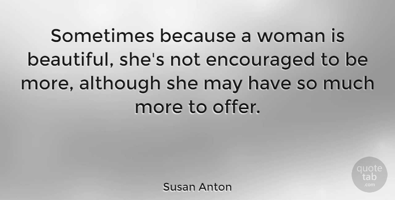 Susan Anton Quote About Beautiful, May, Sometimes: Sometimes Because A Woman Is...