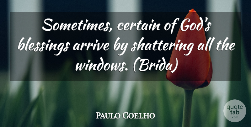 Paulo Coelho Quote About Blessing, Sometimes, Window: Sometimes Certain Of Gods Blessings...