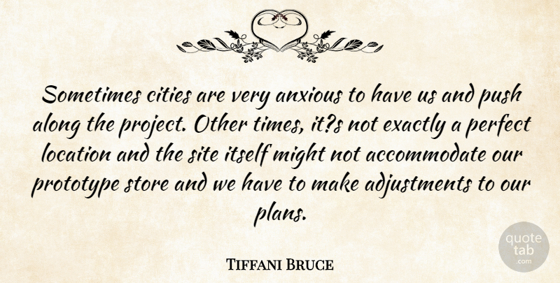 Tiffani Bruce Quote About Along, Anxious, Cities, Exactly, Itself: Sometimes Cities Are Very Anxious...