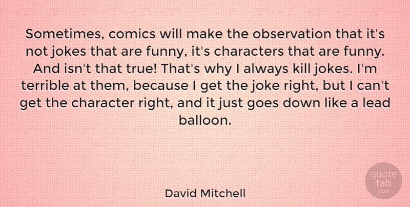 David Mitchell Quote About Character, Balloons, Sometimes: Sometimes Comics Will Make The...