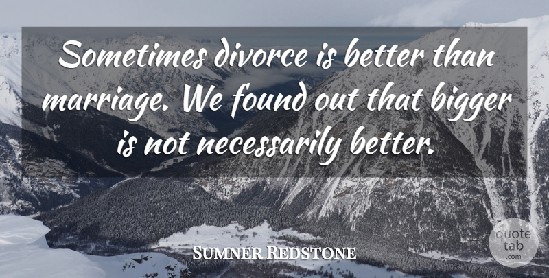 Sumner Redstone Quote About Bigger, Divorce, Found: Sometimes Divorce Is Better Than...