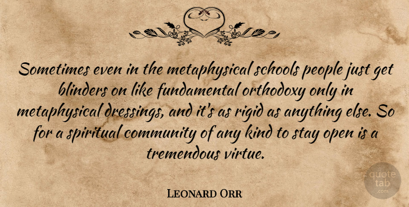 Leonard Orr Quote About Blinders, Community, Open, Orthodoxy, People: Sometimes Even In The Metaphysical...
