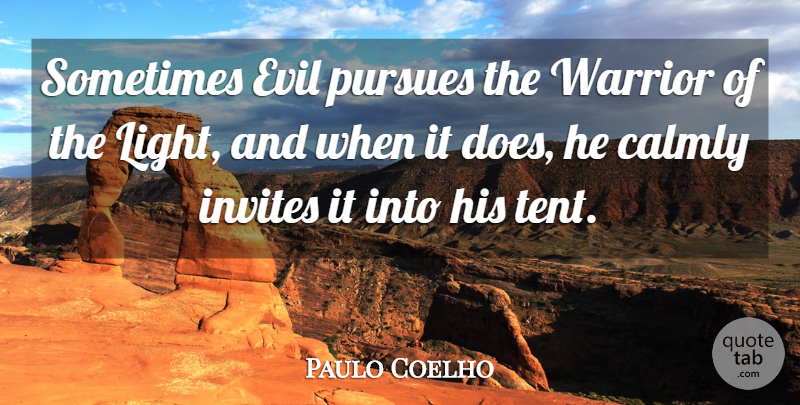 Paulo Coelho Quote About Life, Warrior, Light: Sometimes Evil Pursues The Warrior...