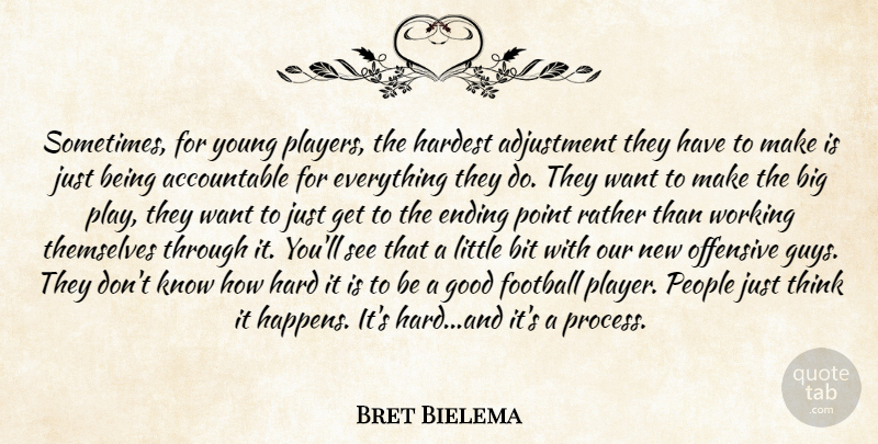 Bret Bielema Quote About Adjustment, Bit, Ending, Football, Good: Sometimes For Young Players The...
