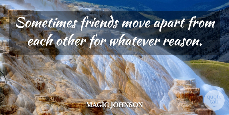 Magic Johnson Quote About Apart: Sometimes Friends Move Apart From...