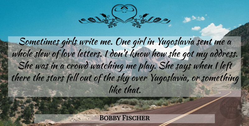 Bobby Fischer Quote About Girl, Stars, Writing: Sometimes Girls Write Me One...