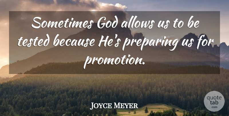 Joyce Meyer Quote About Sometimes, Promotion, Preparing: Sometimes God Allows Us To...