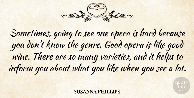 Susanna Phillips Quote About Good, Hard, Helps, Inform: Sometimes Going To See One...
