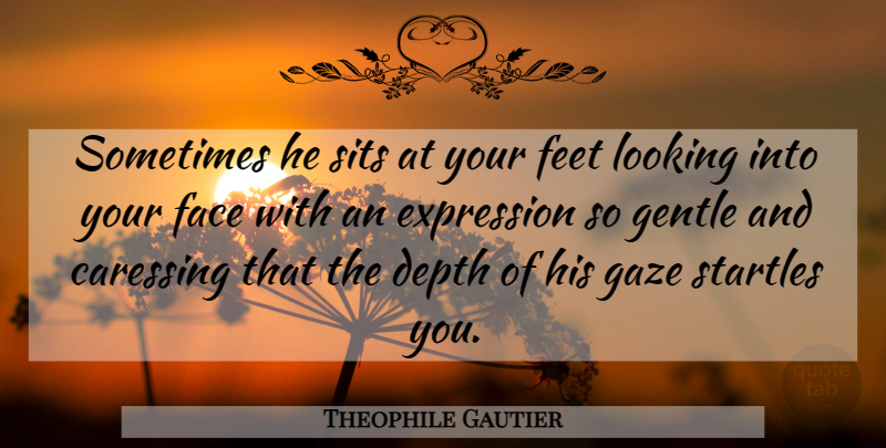 Theophile Gautier Quote About Cat, Expression, Feet: Sometimes He Sits At Your...