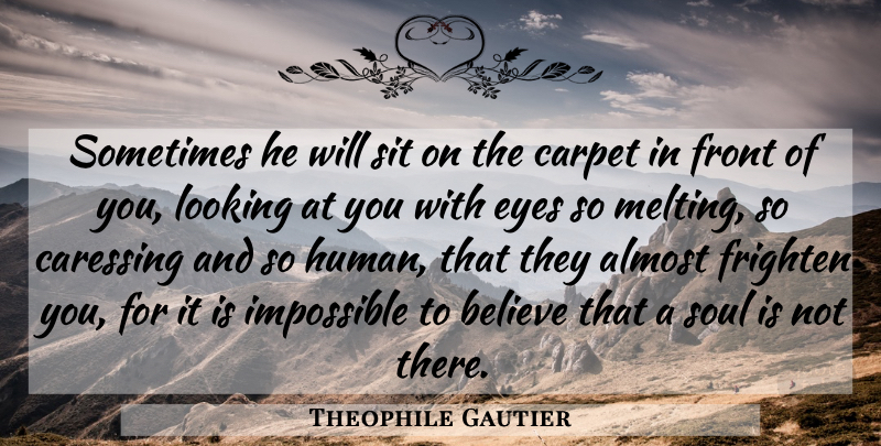Theophile Gautier Quote About Believe, Cat, Eye: Sometimes He Will Sit On...
